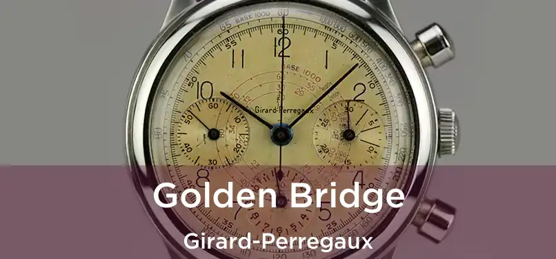  Golden Bridge Girard-Perregaux